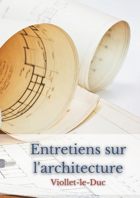 Entretiens sur l'architecture [French] 2322413305 Book Cover