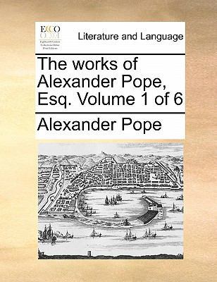 The Works of Alexander Pope, Esq. Volume 1 of 6 1170852238 Book Cover