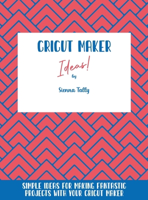 Cricut Maker Ideas!: Simple Ideas For Making Fa... 1801925216 Book Cover