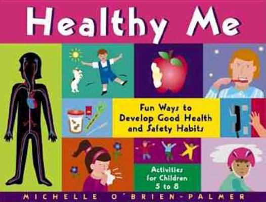 Healthy Me: Fun Ways to Develop Good Health and... 1556523599 Book Cover