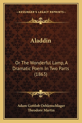 Aladdin: Or The Wonderful Lamp, A Dramatic Poem... 1164561995 Book Cover