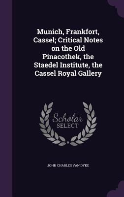 Munich, Frankfort, Cassel; Critical Notes on th... 1356098134 Book Cover