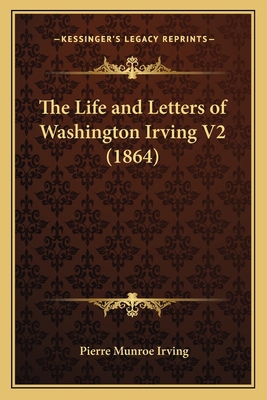 The Life and Letters of Washington Irving V2 (1... 1167233131 Book Cover