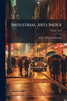 Industrial Arts Index; Volume 1915 1149420707 Book Cover