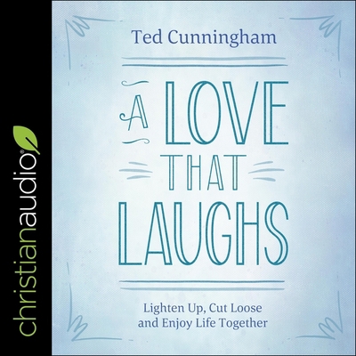 A Love That Laughs: Lighten Up, Cut Loose, and ... B08ZW1WP5J Book Cover