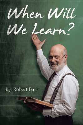 When Will We Learn? 1489743383 Book Cover