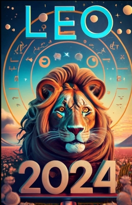 2024 Leo: A Comprehensive Zodiac Guide B0CMXH16JC Book Cover