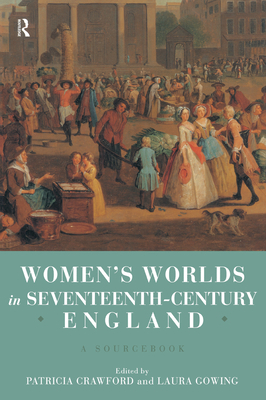 Women's Worlds in Seventeenth Century England: ... 1000107558 Book Cover