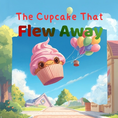 The Cupcake That Flew Away B0G1HWSDZM Book Cover