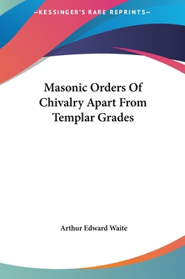 Masonic Orders of Chivalry Apart from Templar G... 1161565531 Book Cover