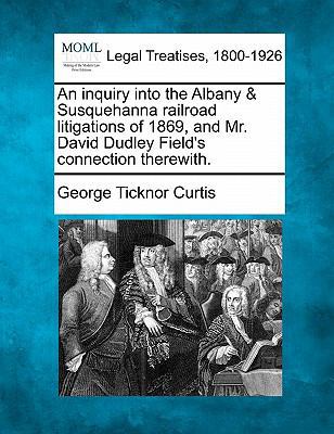 An Inquiry Into the Albany & Susquehanna Railro... 124005050X Book Cover
