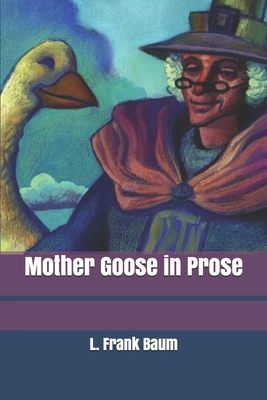 Mother Goose in Prose 1707125910 Book Cover