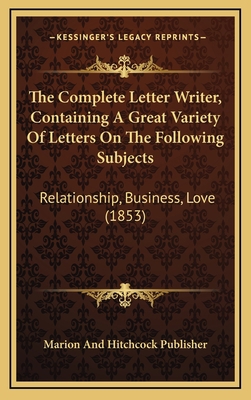 The Complete Letter Writer, Containing a Great ... 1166502287 Book Cover