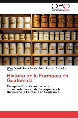 Historia de La Farmacia En Guatemala [Spanish] 3659043729 Book Cover