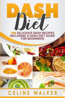 DASH Diet: 100 Delicious DASH Recipes Including... 1547107774 Book Cover