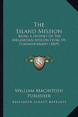 The Island Mission: Being A History Of The Mela... 1166313719 Book Cover