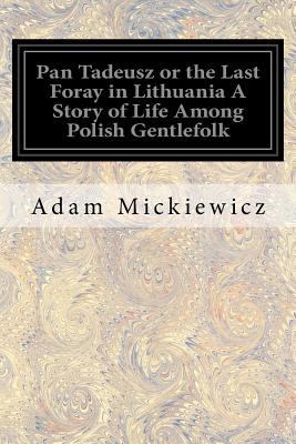 Pan Tadeusz or the Last Foray in Lithuania A St... 1546574476 Book Cover