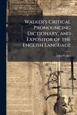 Walker's Critical Pronouncing Dictionary, and E... 1143984447 Book Cover