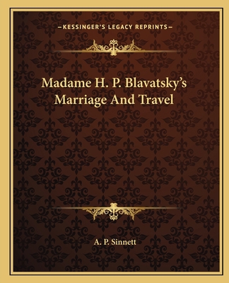 Madame H. P. Blavatsky's Marriage And Travel 1162853603 Book Cover