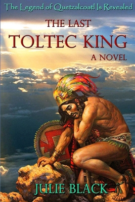 The Last Toltec King 0692267247 Book Cover