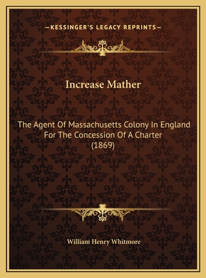 Increase Mather: The Agent Of Massachusetts Col... 1169436110 Book Cover