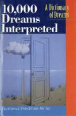 10,000 Dreams Interpreted: A Dictionary of Dreams 1566196256 Book Cover
