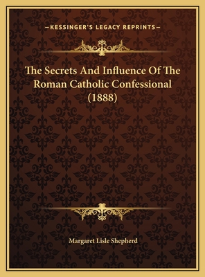 The Secrets And Influence Of The Roman Catholic... 1169459358 Book Cover