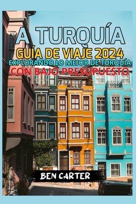 A Turquía 2024: Explorando Lo Mejor de Turquía ... [Spanish] B0CQPB29RZ Book Cover