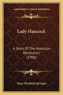 Lady Hancock: A Story Of The American Revolutio... 1164897691 Book Cover