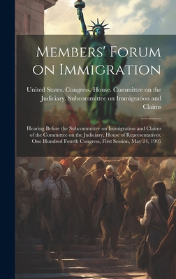 Members' Forum on Immigration: Hearing Before t... 1020790474 Book Cover