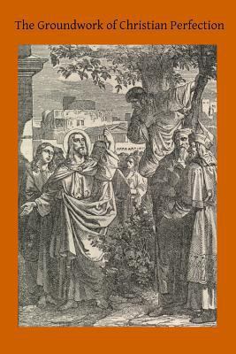 The Groundwork of Christian Perfection 1502826763 Book Cover