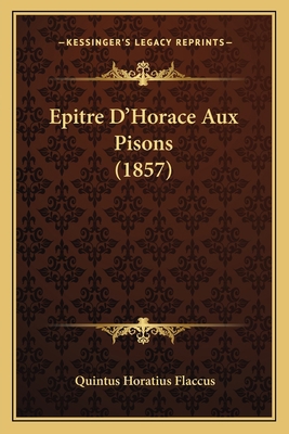 Epitre D'Horace Aux Pisons (1857) [French] 116673644X Book Cover