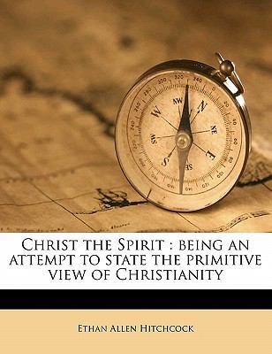 Christ the Spirit: being an attempt to state th... 1178232778 Book Cover