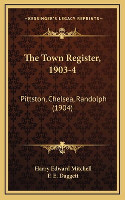 The Town Register, 1903-4: Pittston, Chelsea, R... 1165704889 Book Cover