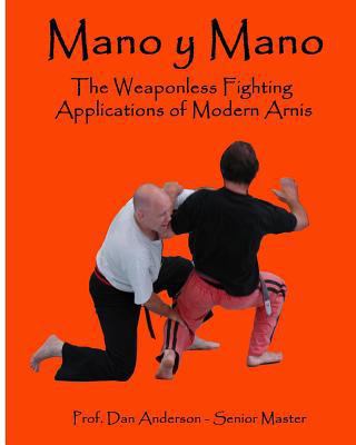 Mano y Mano: The Weaponless Fighting Applicatio... 1495337456 Book Cover