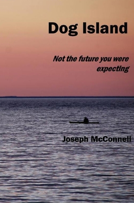 Dog Island: Not the Future You Were Expecting 0996338578 Book Cover