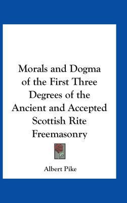 Morals and Dogma of the First Three Degrees of ... 1417911085 Book Cover