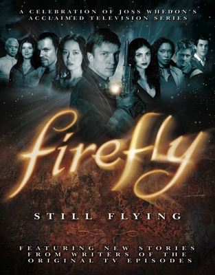 Firefly: Still Flying: A Celebration of Joss Wh... 1848565062 Book Cover