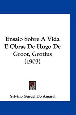 Ensaio Sobre a Vida E Obras de Hugo de Groot, G... [Not Applicable] 1161307133 Book Cover