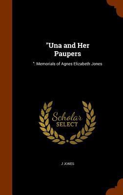 Una and Her Paupers: : Memorials of Agnes Eliza... 1346331138 Book Cover