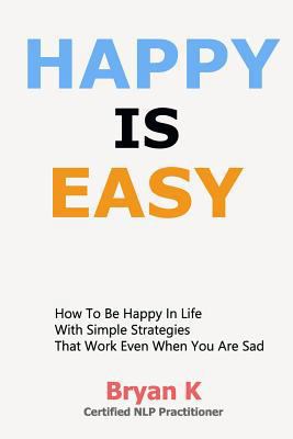 Happy Is Easy: How to be Happy in Life with Sim... 179575737X Book Cover