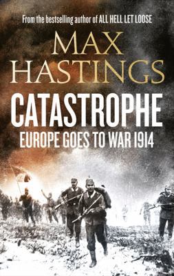 Catastrophe: Europe Goes to War 1914 0007467648 Book Cover