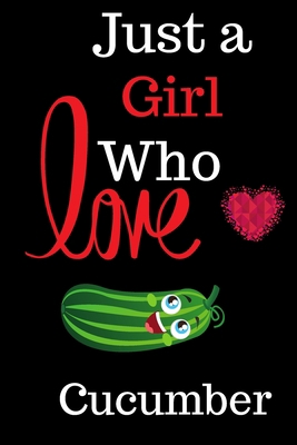 Paperback Just a Girl Who Loves Cucumber: Gift for Cucumber Lovers, Cucumber Lovers Journal / Notebook Diary Thanksgiving Book