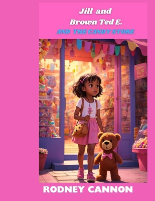 Jill and Brown Ted E. and The Candy Store B0CNSCG4C8 Book Cover