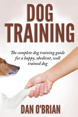 Dog Training: The Complete Dog Training Guide F... 1530119448 Book Cover