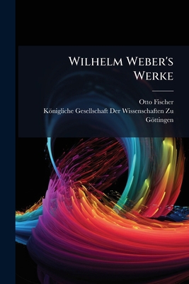 Wilhelm Weber's Werke [German] 1023869063 Book Cover