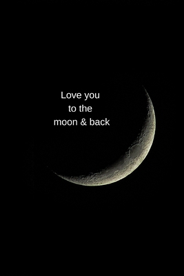 Paperback Love you to the moon & back!: Notebook/ Journal 120 Pages (6"x 9") Book