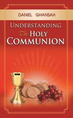Understanding the Holy Communion 1449797741 Book Cover