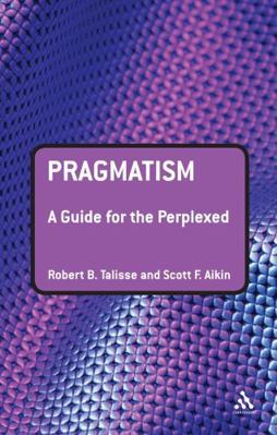 Pragmatism: A Guide for the Perplexed 0826498574 Book Cover