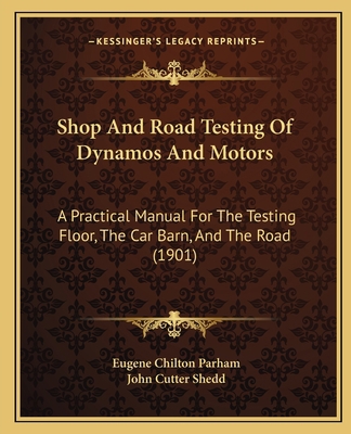 Shop And Road Testing Of Dynamos And Motors: A ... 1165496011 Book Cover
